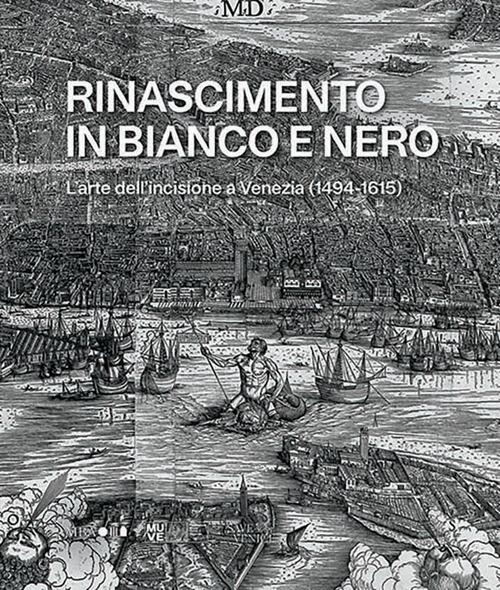 Rinascimento in bianco e nero. L’arte dell’incisione a Venezia (1494-1615) - copertina