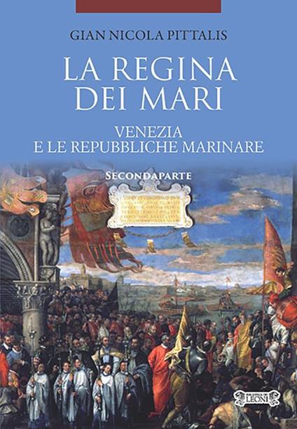La regina dei mari. Venezia e le Repubbliche Marinare. Vol. 2 - Gian Nicola Pittalis - copertina