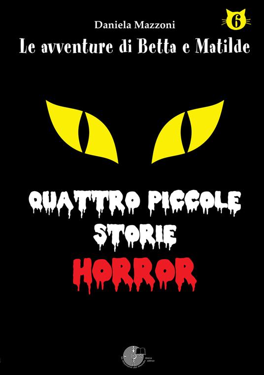 Quattro piccole storie horror. Le avventure di betta e matilde. Vol. 6 - Daniela Mazzoni - copertina