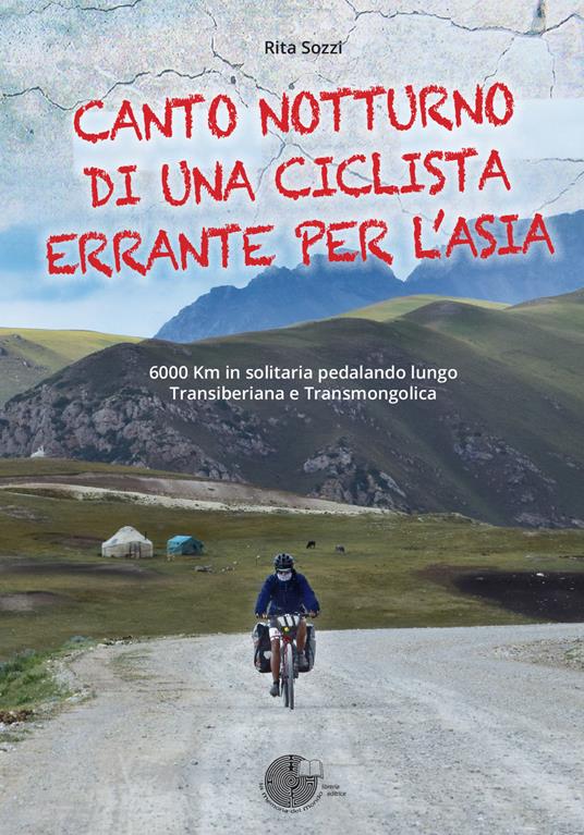 Canto notturno di una ciclista errante per l'Asia. 6000 km in solitaria pedalando lungo Transiberiana e Transmongolica - Rita Sozzi - copertina