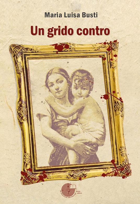Un grido contro - Maria Luisa Busti - copertina