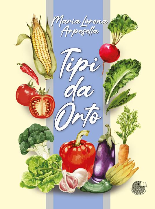 Tipi da orto - Maria Lorena Arpesella - copertina