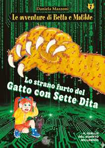 Lo strano furto del gatto con sette dita. Le avventure di Betta e Matilde. Vol. 7