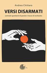 Versi disarmati. Connubi spontanei di parole e tracce di inchiostro