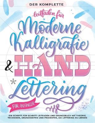 Der komplette leitfaden für moderne kalligrafie & handlettering für anfänger. Eine schritt für schritt leitfaden und übungsbuch mit theorie, techniken, übungsseiten und projekten, um lettering zu lernen - copertina
