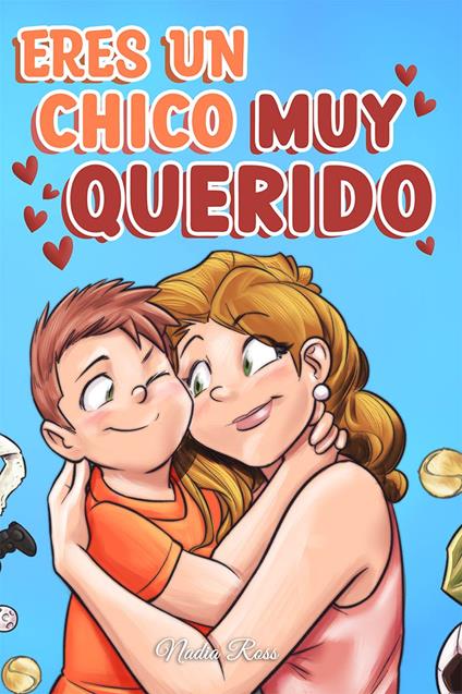 Eres un chico muy querido. Una colección de historias inspiradoras sobre la familia, la amistad, la confianza en ti mismo y el amor - Nadia Ross - copertina