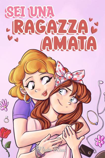 Sei una ragazza amata. Una raccolta di Storie motivazionali sulla famiglia, l’amicizia, l’autostima e l’amore - Nadia Ross - copertina