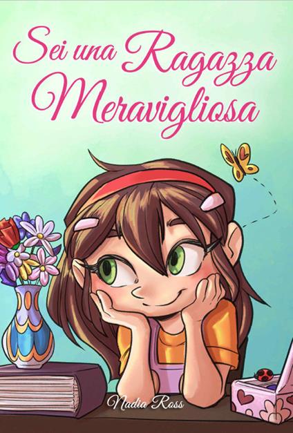 Sei una Ragazza Meravigliosa: Una raccolta di Storie Ispiratrici su coraggio, amicizia, forza interiore e fiducia in sé stessi - Special Art Stories,Nadia Ross - ebook