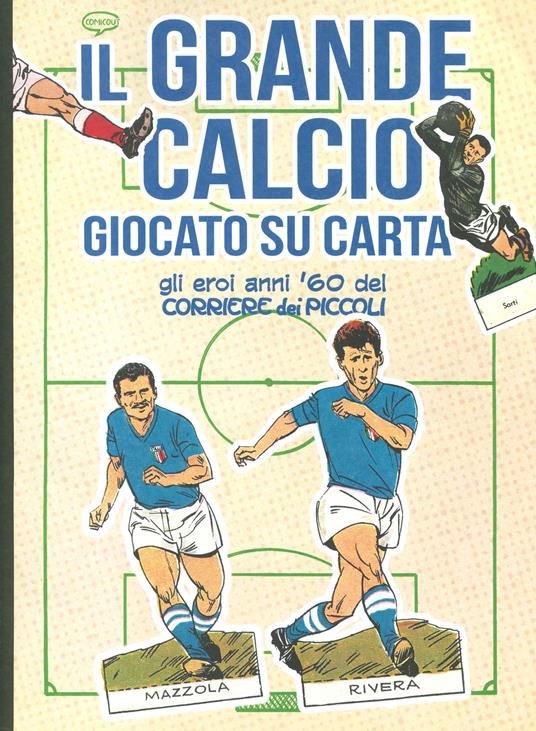 Il grande calcio giocato su carta. Gli eroi anni '60 del Corriere dei Piccoli. Ediz. a colori - copertina
