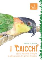 I caicchi. Storia naturale, biologia e allevamento del genere Pionites