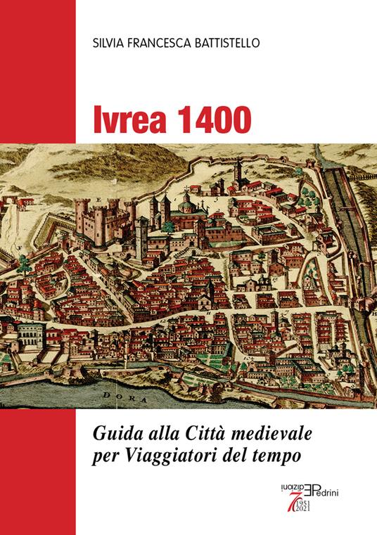 Ivrea 1400. Guida alla città medievale per viaggiatori del tempo - Silvia Francesca Battistello - copertina