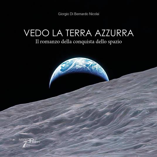 Vedo la terra azzurra. Il romanzo della conquista dello spazio - Giorgio Di Bernardo Nicolai - copertina