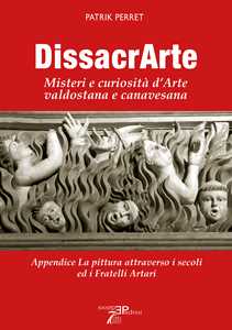 DissacrArte. Misteri e curiosità d'arte valdostana e canavesana. Ediz. illustrata