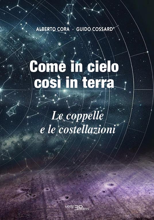 Come in cielo così in terra. Le coppelle e le costellazioni - Guido Cossard,Alberto Cora - copertina