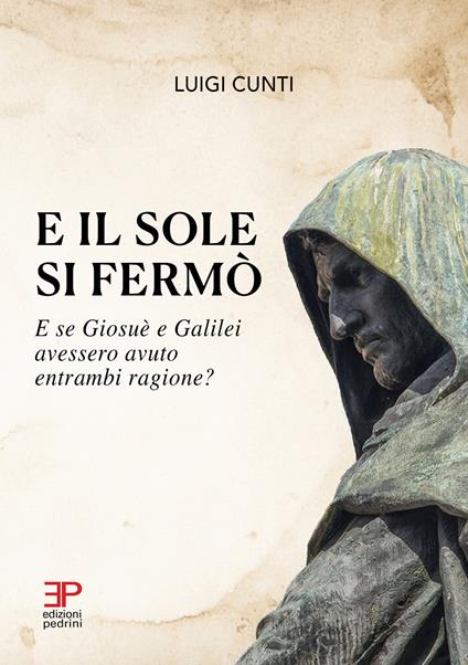 E il sole si fermò. E se Giosuè e Galilei avessero avuto entrambi ragione? - Luigi Cunti - copertina