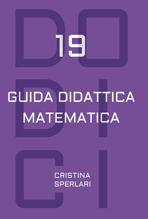 Dodici-19. Guida didattica matematica - Cristina Sperlari - copertina