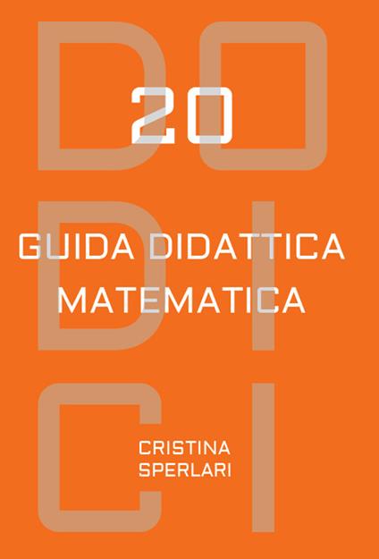Dodici-20. Guida didattica matematica - Cristina Sperlari - copertina