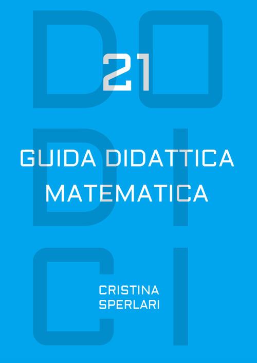 Dodici-21. Guida didattica matematica - Cristina Sperlari - copertina