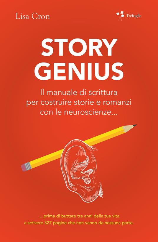 Story genius. Il manuale di scrittura per costruire storie e romanzi con le neuroscienze... - Lisa Cron - copertina