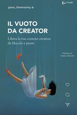 Il vuoto da creator. Libera la tua content creation da blocchi e paure