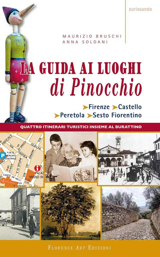 La guida ai luoghi di Pinocchio. Firenze, Castello, Peretola, Sesto Fiorentino. Quattro itinerari turistici insieme al burattino - Maurizio Bruschi,Anna Soldani - copertina