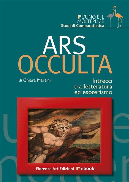 Ars Occulta - Intrecci tra letteratura ed esoterismo - Chiara Martini - ebook