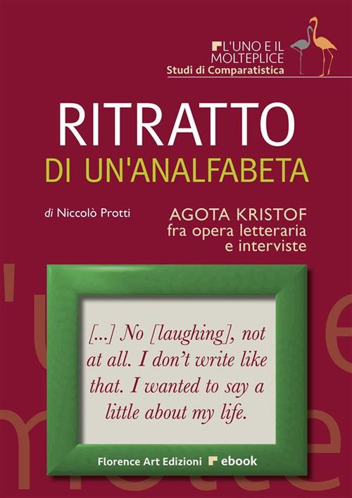 Ritratto di un'analfabeta - Agota Kristof tra opera letteraria e interviste - Niccolò Protti - ebook