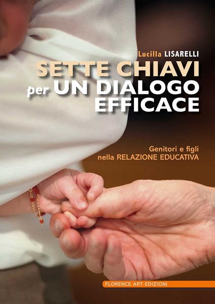 Sette chiavi per un dialogo efficace. Genitori e figli nella relazione educativa - Lucilla Lisarelli - copertina