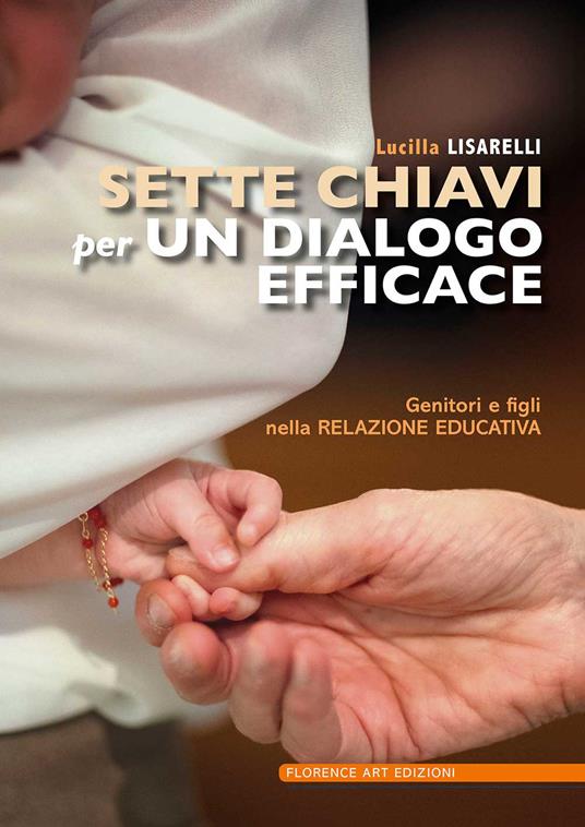 Sette chiavi per un dialogo efficace. Genitori e figli nella relazione educativa - Lucilla Lisarelli - copertina