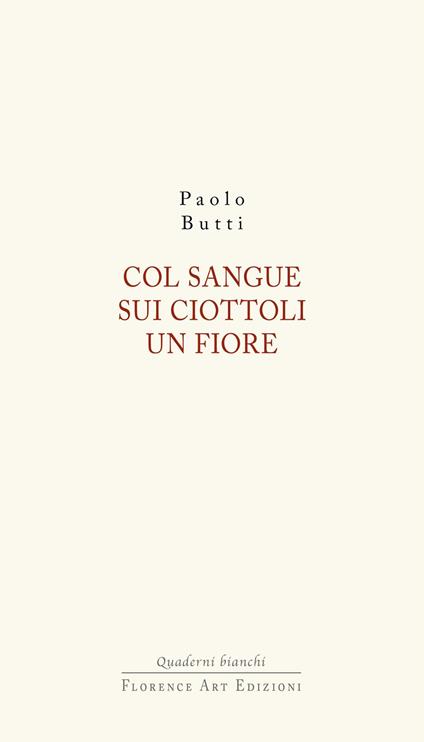 Col sangue sui ciottoli un fiore - Paolo Butti - copertina
