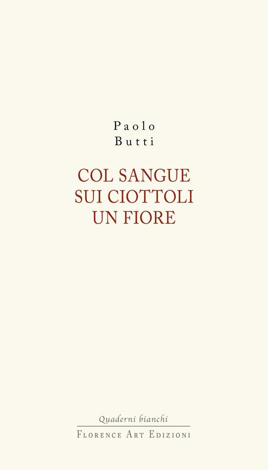 Col sangue sui ciottoli un fiore - Paolo Butti - copertina