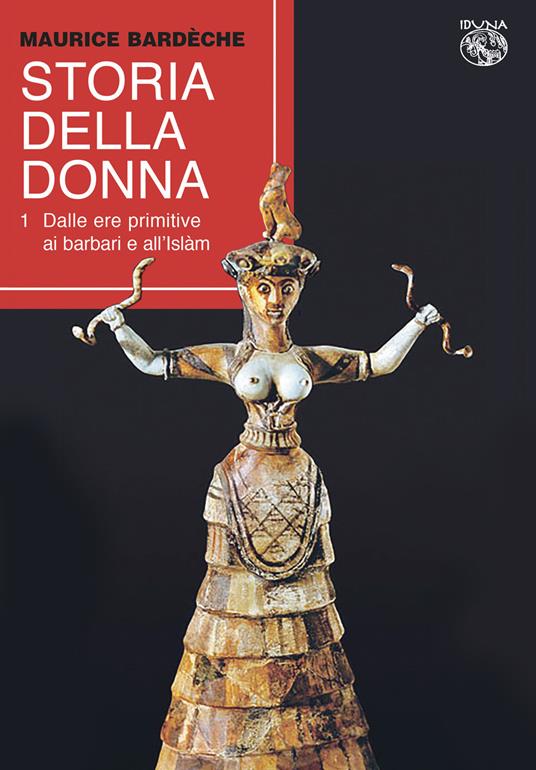 Storia della donna. Vol. 1: Dalle ere primitive ai barbari e all'Islàm. - Maurice Bardôche - copertina