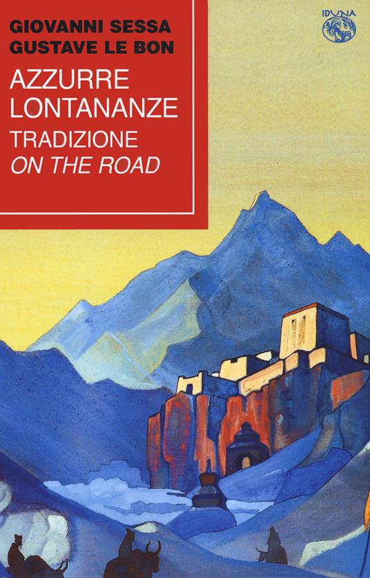 Azzurre lontananze. Tradizione on the road - Giovanni Sessa,Gustave Le Bon - copertina