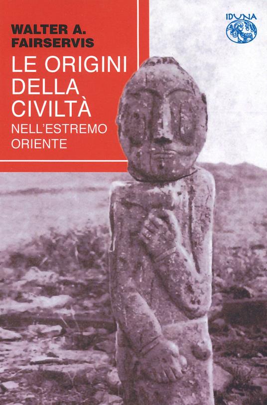 Le origini della società nell'estremo oriente - Walter Ashlin Fairservis - copertina