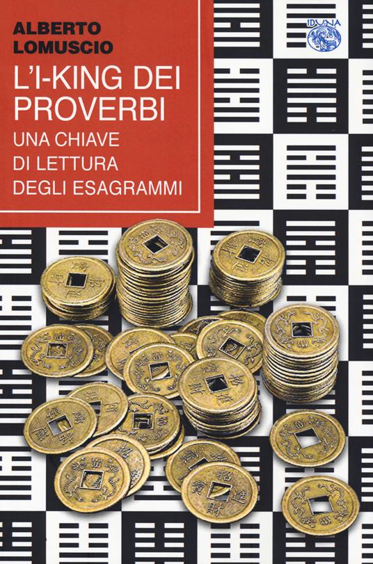 L'I-King dei proverbi. Una chiave di lettura degli esagrammi - Alberto Lomuscio - copertina