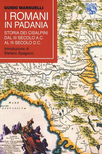 I Romani in Padania. Storia dei Cisalpini dal III secolo a.C. al III secolo d.C - Guido Mansuelli - copertina