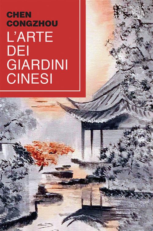 L'arte dei giardini cinesi. Testo cinese a fronte - Chen Congzhou - copertina