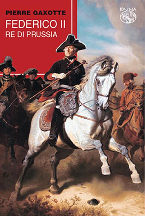 Federico II re di Prussia - Pierre Gaxotte - copertina