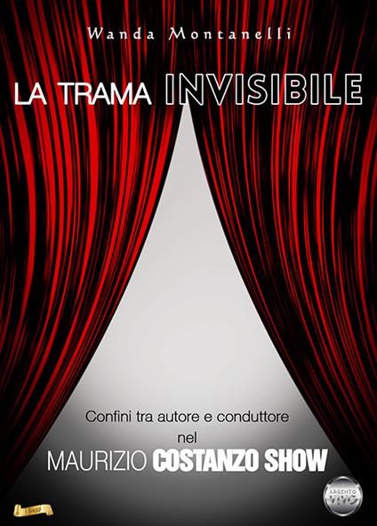 La trama invisibile. Confini tra autore e conduttore nel Maurizio Costanzo Show - Wanda Montanelli - copertina
