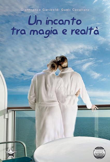 Un incanto tra magia e realtà - Gianfranco Gariboldi Gueli Cavallaro - copertina