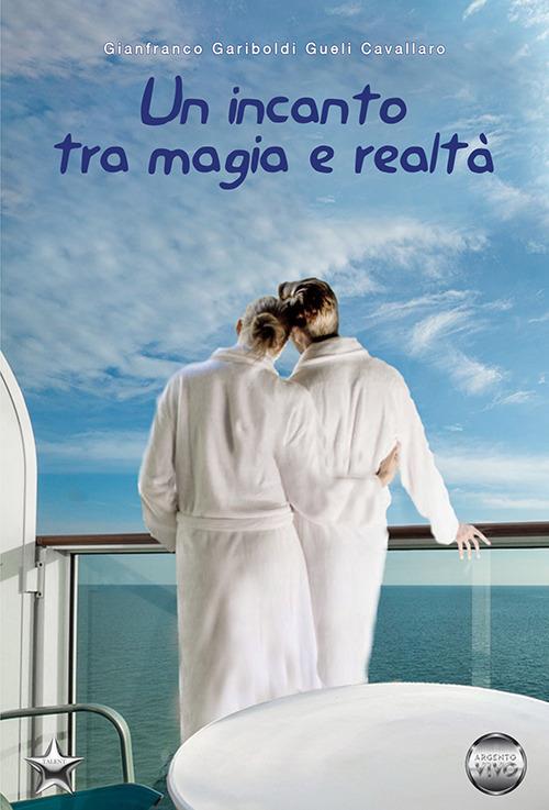 Un incanto tra magia e realtà - Gianfranco Gariboldi Gueli Cavallaro - copertina