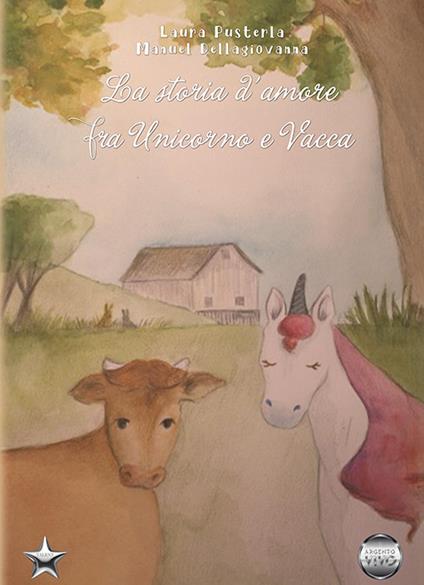 La storia d'amore fra Unicorno e Vacca - Laura Pusterla,Manuel Dellagiovanna - copertina