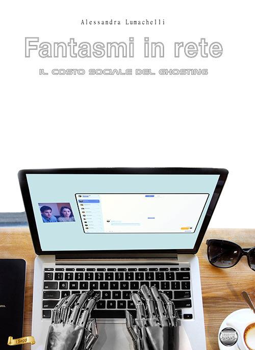 Fantasmi in rete. Il costo sociale del ghosting - Alessandra Lumachelli - copertina