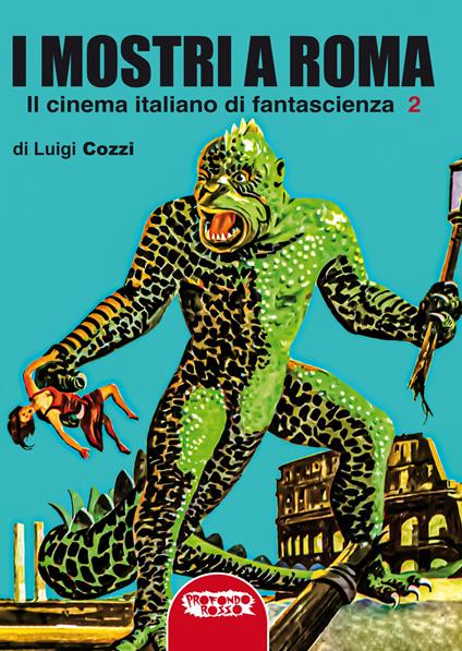 I mostri a Roma. In cinema italiano di fantascienza. Ediz. integrale. Vol. 2 - Luigi Cozzi - copertina