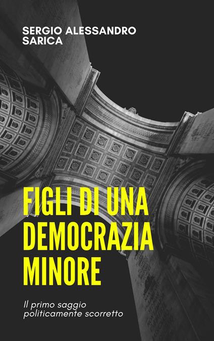 Figli di una democrazia minore - Sergio Alessandro Sarica - copertina