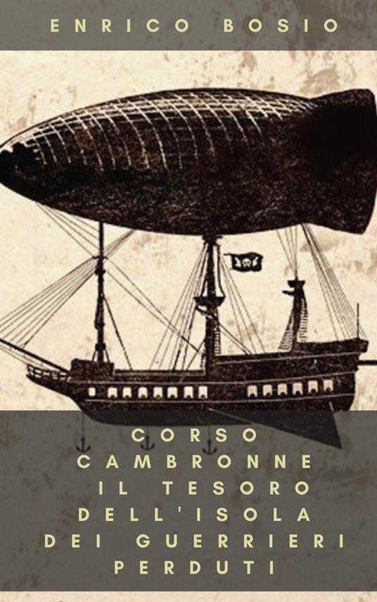 Corso Cambronne. Il tesoro dell'isola dei guerrieri perduti - Enrico Bosio - copertina