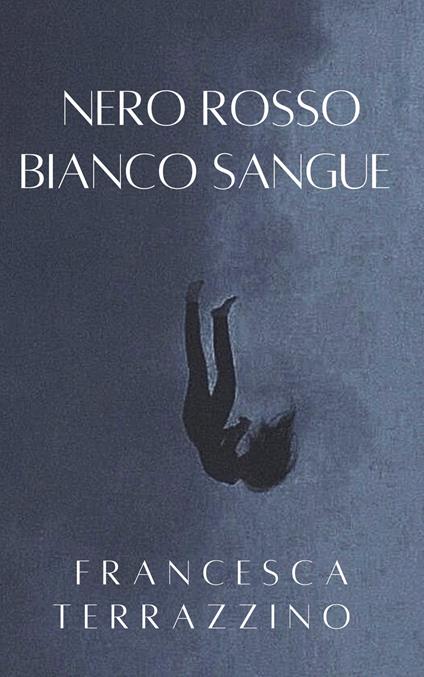Nero rosso bianco sangue - Francesca Terrazzino - copertina