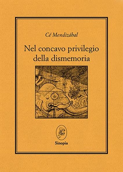 Nel concavo privilegio della dismemoria. Testo a fronte spagnolo - Cé Mendizabal - copertina