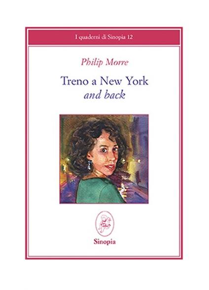 Treno a New York and back. Ediz. italiana e inglese - Philip Morre - copertina