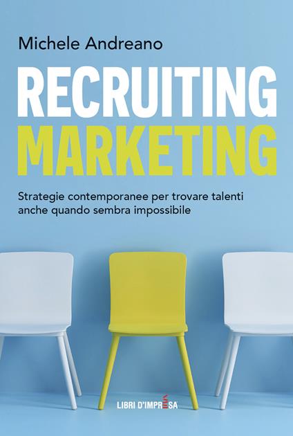 Recruiting marketing. Strategie contemporanee per trovare talenti anche quando sembra impossibile - Michele Andreano - copertina